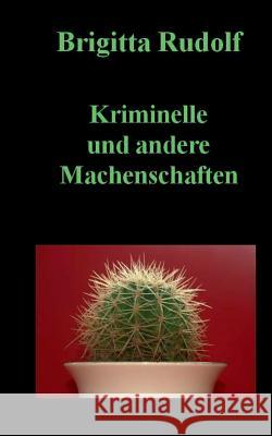 Kriminelle und andere Machenschaften Brigitta Rudolf 9783744823418 Books on Demand