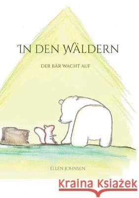 In den Wäldern: Der Bär wacht auf Johnsen, Ellen 9783744829328