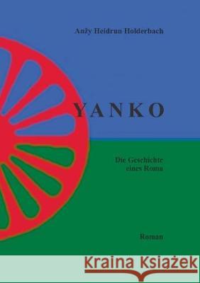 Yanko I: Die Geschichte eines Roma Holderbach, Anzy Heidrun 9783744829878 Books on Demand