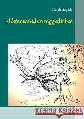 Alsterwanderweggedichte: Lyrik, 41 zeitgenössische Gedichte mit fantastischen Inhalten, (illustriert) Birgfeld, Harald 9783744829991