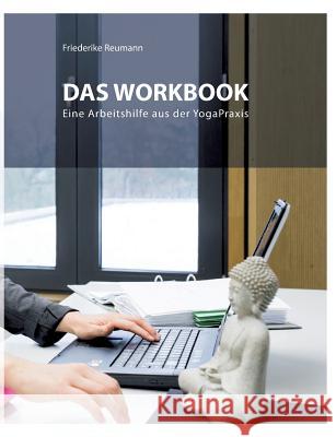 Das Workbook: Eine Arbeitshilfe aus der Yoga-Praxis Reumann, Friederike 9783744830140