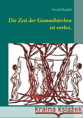 Die Zeit der Gummibärchen ist vorbei.: 76 zeitgenössische Gedichte, (illustriert vom Autor), Lyrik Birgfeld, Harald 9783744830416