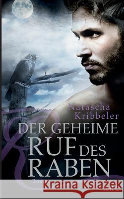 Der geheime Ruf des Raben Natascha Kribbeler 9783744830447 Books on Demand