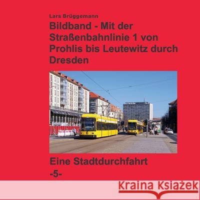 Bildband - Mit der Straßenbahnlinie 1 durch Dresden Lars Brüggemann 9783744830546 Books on Demand