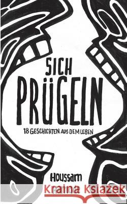 Sich Prügeln: 18 Geschichten aus dem Leben Houssam Hamade 9783744831086