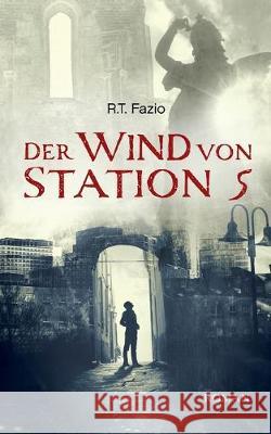 Der Wind von Station 5 R. T. Fazio 9783744831222 Books on Demand