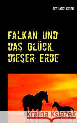 Falkan und das Glück dieser Erde Gerhard Krieg 9783744831529