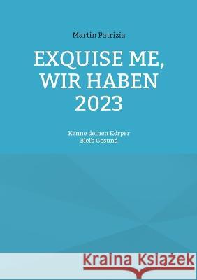 Exquise me, wir haben 2023: Kenne deinen K?rper, bleib Gesund Martin Patrizia 9783744832878