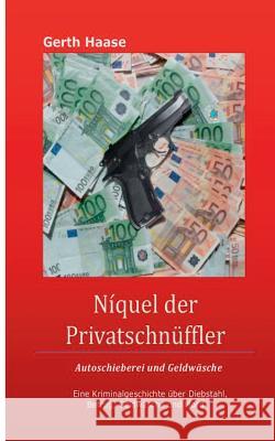 Níquel der Privatschnüffler: Autoschieberei und Geldwäsche Haase, Gerth 9783744833004