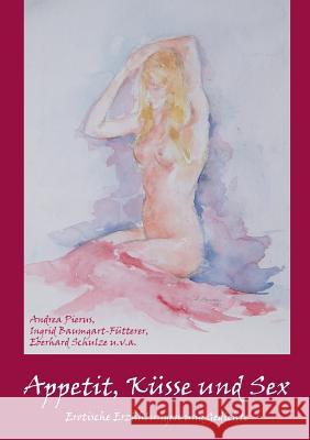 Appetit, Küsse und Sex: Erotische Erzählungen und Gedichte Pierus, Andrea 9783744833127 Books on Demand