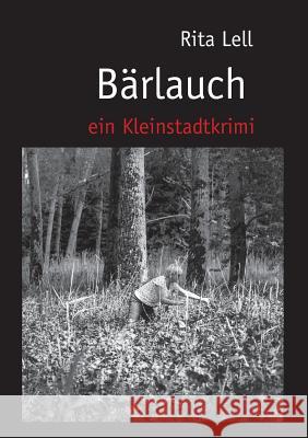 Bärlauch: Ein Kleinstadtkrimi Lell, Rita 9783744833721 Books on Demand