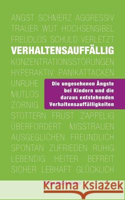 Verhaltensauffällig: Die ungesehenen Ängste bei Kindern und die daraus entstehenden Verhaltensauffälligkeiten Weidemann, Katja 9783744833974