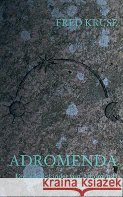 Adromenda - Die Königskinder von Adromenda (Band 1) Fred Kruse 9783744834285 Books on Demand