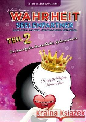 Wahrheit Seelenpartner Teil 2 (karmischer Partner, Zwillingsseele, Dualseele): Die Lernaufgaben der weiblichen Seelenpartnerin (Taschenbuch mit schwarz-weiß Abbildungen) Gabriele Hannemann 9783744834292 Books on Demand