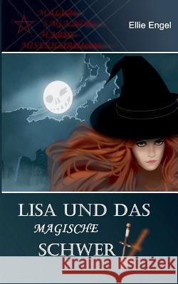 Lisa und das magische Schwert: Malum Saga non habet misericordiam Engel, Ellie 9783744834544 Books on Demand