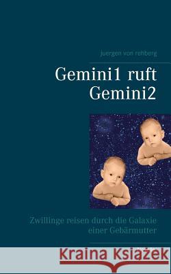 Gemini1 ruft Gemini2: Zwillinge reisen durch die Galaxie einer Gebärmutter Von Rehberg, Juergen 9783744834568 Books on Demand