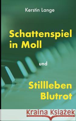 Schattenspiel in Moll und Stillleben Blutrot: 2 Kriminalromane in einem Band Kerstin Lange 9783744834735