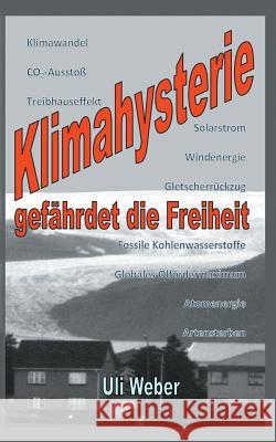Klimahysterie gefährdet die Freiheit Uli Weber 9783744835602 Books on Demand