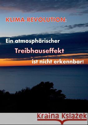 Klimarevolution: Ein atmosphärischer Treibhauseffekt ist nicht erkennbar Uli Weber 9783744835626 Books on Demand
