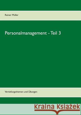 Personalmanagement - Teil 3: Vertiefungsthemen und Übungen Müller, Reiner 9783744835688 Books on Demand