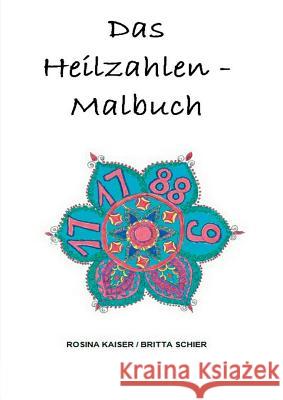 Das Heilzahlen-Malbuch Britta Schier, Rosina Kaiser 9783744835725