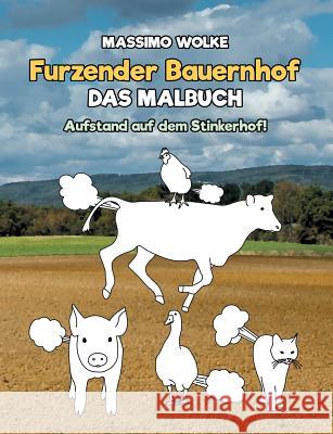 Furzender Bauernhof - Das Malbuch: Aufstand auf dem Stinkerhof! Massimo Wolke 9783744835732