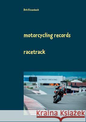 Motorcycling Records: Racetrack Dirk Kissenbeck 9783744835749