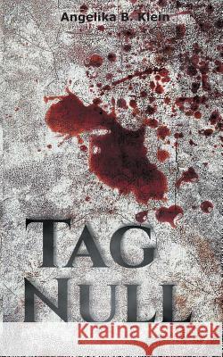 Tag Null: Thriller Klein, Angelika B. 9783744836142 Books on Demand