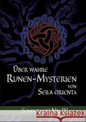 Über wahre Runen-Mysterien: IV Seila Orienta 9783744836807 Books on Demand