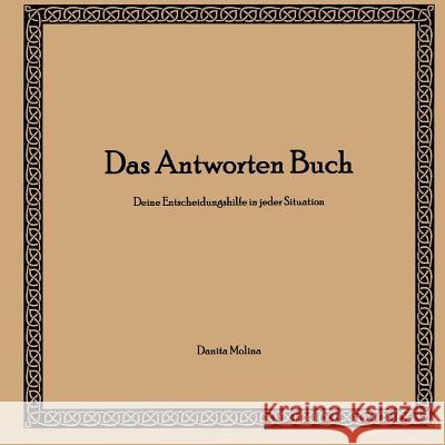 Das Antworten Buch: Deine Entscheidungshilfe in jeder Situation Molina, Danita 9783744836852 Books on Demand