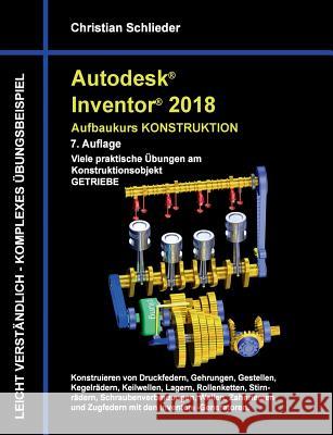 Autodesk Inventor 2018 - Aufbaukurs Konstruktion: Viele praktische Übungen am Konstruktionsobjekt Getriebe Schlieder, Christian 9783744836890 Books on Demand