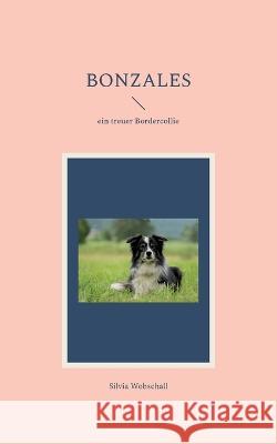 Bonzales: ein treuer Bordercollie Silvia Wobschall 9783744837453