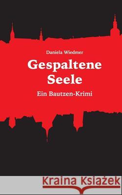 Gespaltene Seele: Ein Bautzen-Krimi Wiedmer, Daniela 9783744838115 Books on Demand