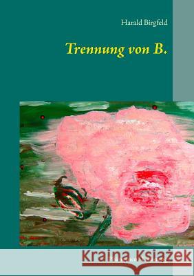 Trennung von B.: Phänomen, Trennung Birgfeld, Harald 9783744838283 Books on Demand