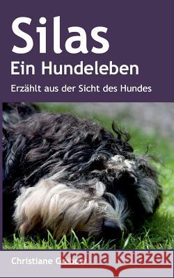 Silas - Ein Hundeleben: Erzählt aus der Sicht des Hundes Grabow, Christiane 9783744838566