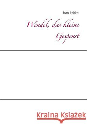 Wendel, das kleine Gespenst Irene Beddies 9783744838627 Books on Demand