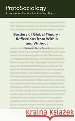 Borders of Global Theory - Reflections from Within and Without: ProtoSociology Vol. 33 Axford, Barrie 9783744838924