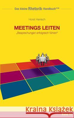 Rhetorik-Handbuch 2100 - Meetings leiten: Besprechungen erfolgreich führen Hanisch, Horst 9783744839716 Books on Demand