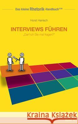 Rhetorik-Handbuch 2100 - Interviews führen: Darf ich Sie mal fragen? Hanisch, Horst 9783744840033 Books on Demand