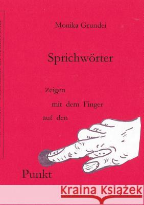 Sprichwörter zeigen mit dem Finger auf den Punkt: Blick hinter die Sprichwörter Grundei, Monika 9783744840279