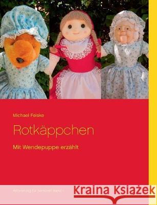 Rotkäppchen: Mit Wendepuppe erzählt Felske, Michael 9783744840682 Books on Demand