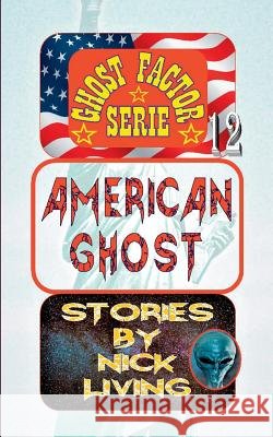 American Ghost: Ghost Factor 12 Living, Nick 9783744841108