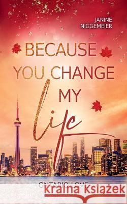 Because you change my life: Ontario Love Janine Niggemeier 9783744848213 Books on Demand