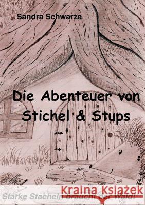 Die Abenteuer von Stichel und Stups: Starke Stacheln braucht der Wald Schwarze, Sandra 9783744848602