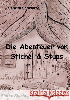 Die Abenteuer von Stichel und Stups: Starke Stacheln braucht der Wald Schwarze, Sandra 9783744848602 Books on Demand