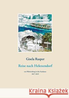 Reise nach Helenendorf: von Württemberg in den Kaukaus 1817-1819 Gisela Rasper 9783744848695 Books on Demand