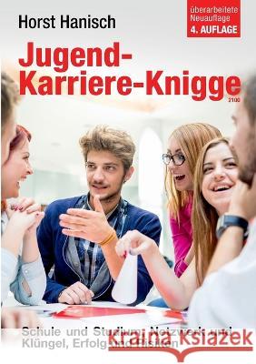 Jugend-Karriere-Knigge 2100: Schule und Studium, Netzwerk und Klüngel, Erfolg und Risiken Horst Hanisch 9783744850643 Books on Demand