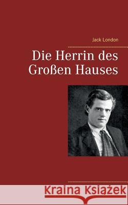 Die Herrin des Großen Hauses Jack London 9783744850766 Books on Demand