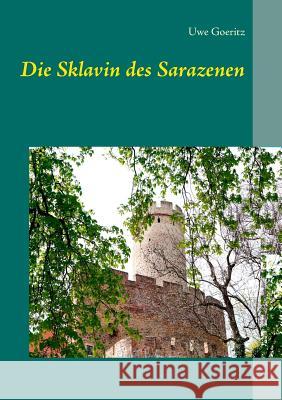 Die Sklavin des Sarazenen Uwe Goeritz 9783744851510 Books on Demand