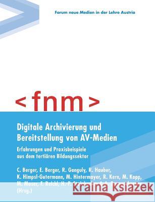 Digitale Archivierung und Bereitstellung von AV-Medien: Erfahrungen und Praxisbeispiele aus dem tertiären Bildungssektor Berger 9783744851961